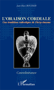 L'ORAISON CORDIALE - UNE TRADITION CATHOLIQUE DE L'HESYCHASME