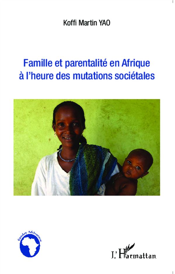 FAMILLE ET PARENTALITE EN AFRIQUE A L'HEURE DES MUTATIONS SOCIETALES