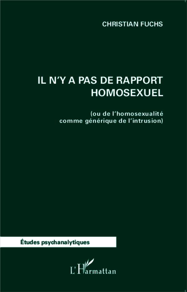 IL N'Y A PAS DE RAPPORT HOMOSEXUEL - (OU DE L'HOMOSEXUALITE COMME GENERIQUE DE L'INTRUSION)