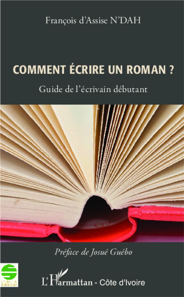 COMMENT ECRIRE UN ROMAN ? - GUIDE DE L'ECRIVAIN DEBUTANT