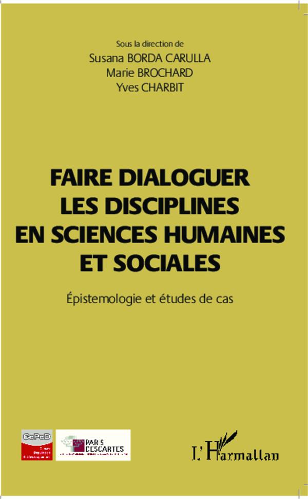 FAIRE DIALOGUER LES DISCIPLINES EN SCIENCES HUMAINES ET SOCIALES - EPISTEMOLOGIE ET ETUDES DE CAS