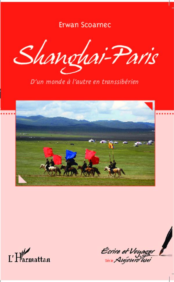 SHANGHAI-PARIS - D'UN MONDE A L'AUTRE EN TRANSSIBERIEN