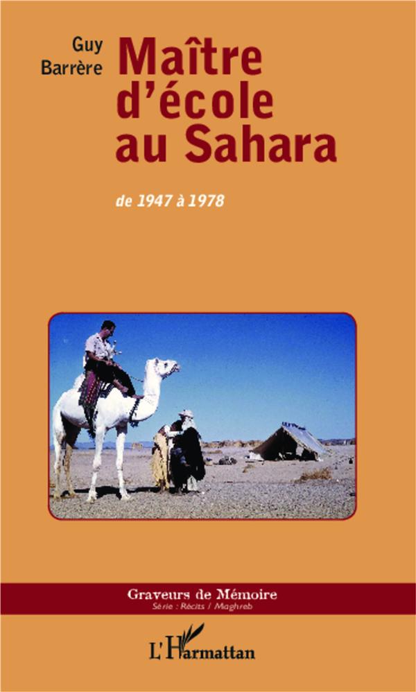 MAITRE D'ECOLE AU SAHARA - DE 1947 A 1978