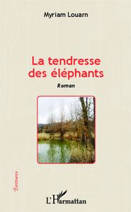 LA TENDRESSE DES ELEPHANTS - ROMAN