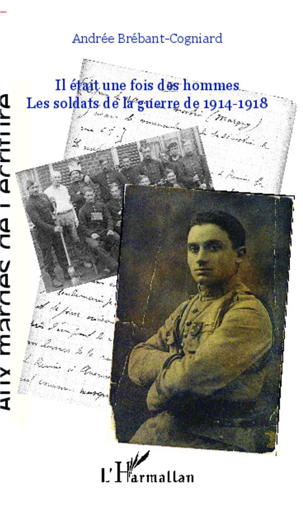 IL ETAIT UNE FOIS DES HOMMES - LES SOLDATS DE LA GUERRE DE 1914-1918