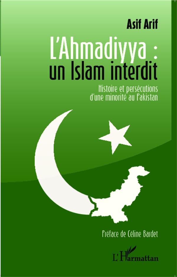 L'AHMADIYYA : UN ISLAM INTERDIT - HISTOIRE ET PERSECUTIONS D'UNE MINORITE AU PAKISTAN