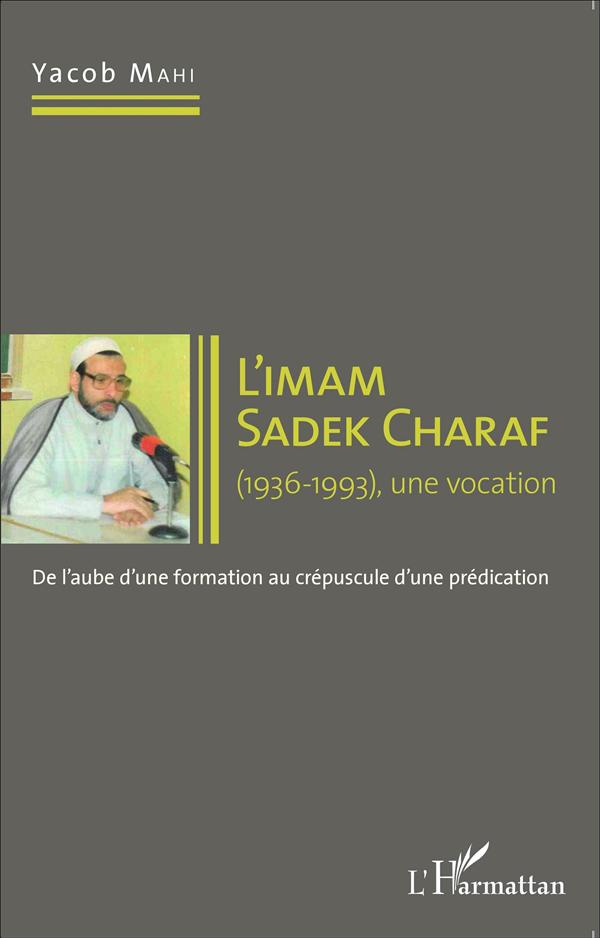 IMAM SADEK CHARAF (1936-1993), UNE VOCATION - DE L'AUBE D'UNE FORMATION AU CREPUSCULE D'UNE PREDICAT