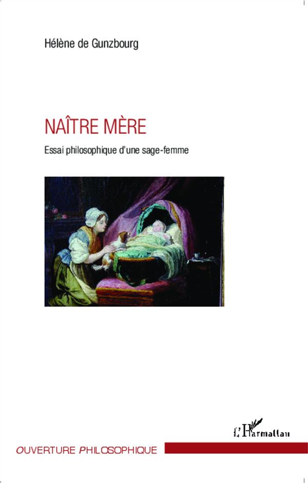 NAITRE MERE - ESSAI PHILOSOPHIQUE D'UNE SAGE-FEMME