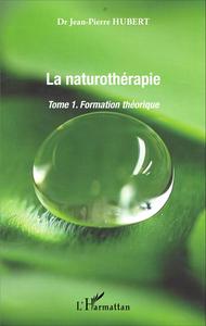 LA NATUROTHERAPIE - VOL01 - FORMATION THEORIQUE - TOME 1
