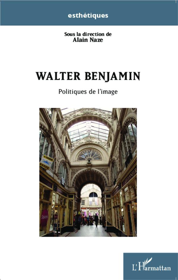 WALTER BENJAMIN - POLITIQUES DE L'IMAGE