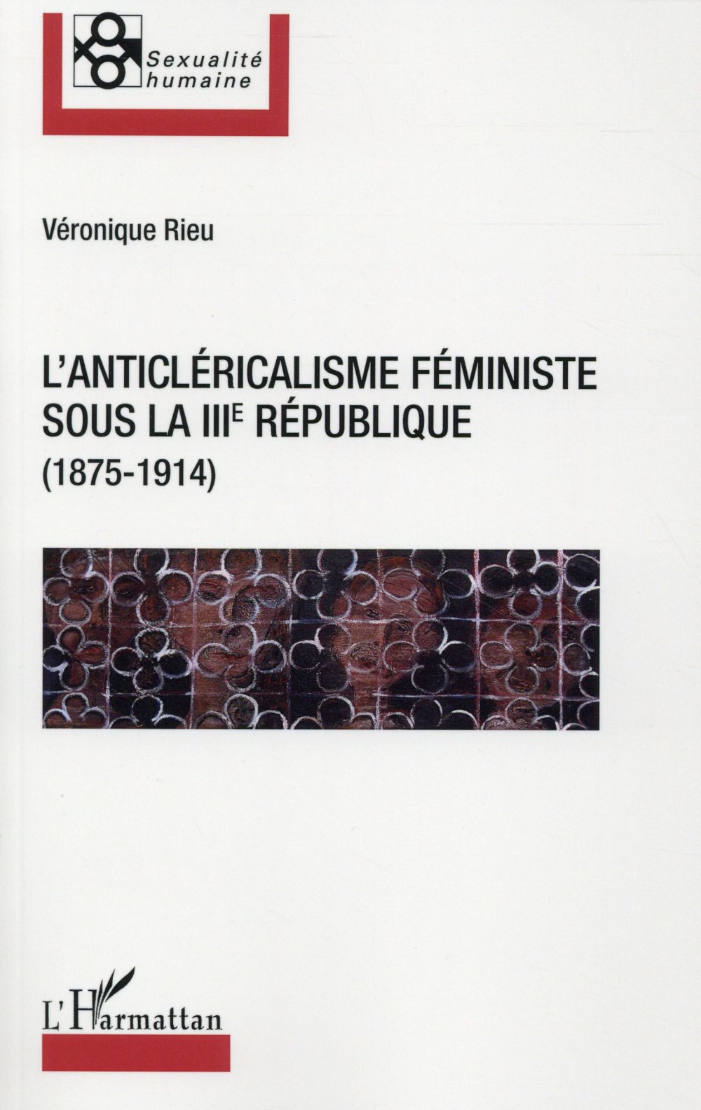L'ANTICLERICALISME FEMINISTE SOUS LA IIIE REPUBLIQUE (1875-1914)