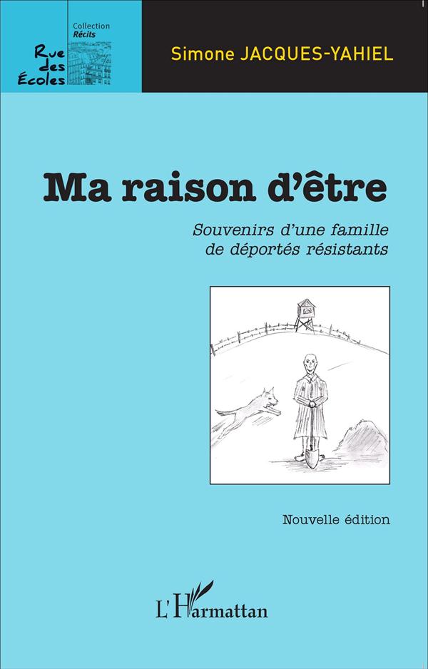 MA RAISON D'ETRE - SOUVENIRS D'UNE FAMILLE DE DEPORTES RESISTANTS - NOUVELLE EDITION