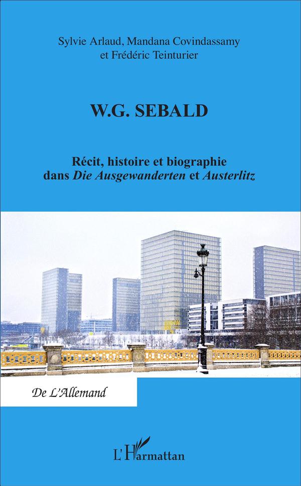 W. G. SEBALD - RECIT, HISTOIRE ET BIOGRAPHIE DANS DIE AUSGEWANDERTEN ET AUSTERLITZ