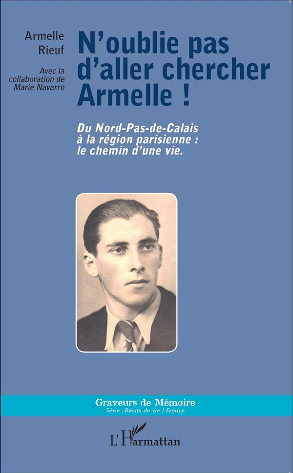N'OUBLIE PAS D'ALLER CHERCHER ARMELLE - DU NORD-PAS-DE-CALAIS A LA REGION PARISIENNE : LE CHEMIN D'U