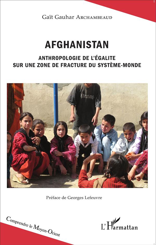 AFGHANISTAN - ANTHROPOLOGIE DE L'EGALITE SUR UNE ZONE DE FRACTURE DU SYSTEME-MONDE