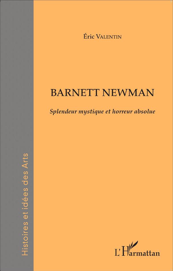 BARNETT NEWMAN - SPLENDEUR MYSTIQUE ET HORREUR ABSOLUE