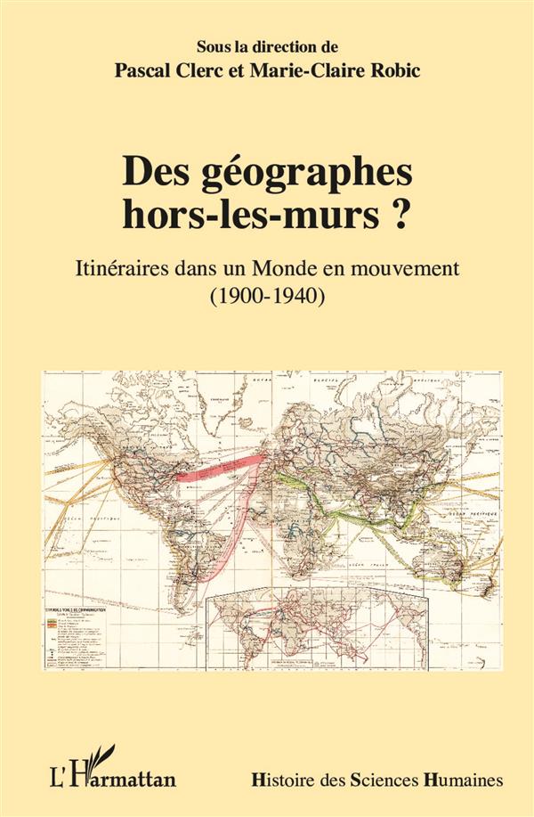 DES GEOGRAPHES HORS-LES-MURS ? - ITINERAIRES DANS UN MONDE EN MOUVEMENT - (1900-1940)