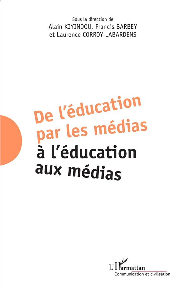 DE L'EDUCATION PAR LES MEDIAS A L'EDUCATION AUX MEDIAS