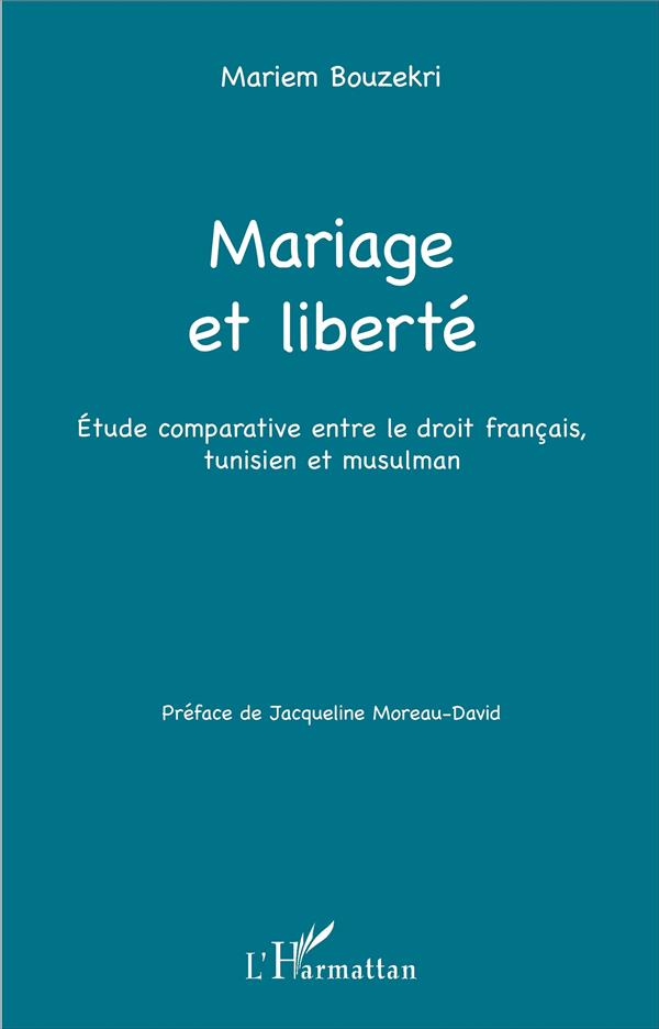 MARIAGE ET LIBERTE - ETUDE COMPARATIVE ENTRE LE DROIT FRANCAIS, TUNISIEN ET MUSULMAN