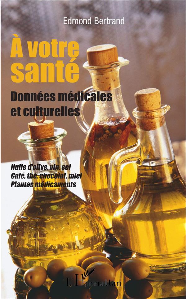 A VOTRE SANTE - DONNEES MEDICALES ET CULTURELLES - HUILE D'OLIVE, VIN, SEL, CAFE, THE, CHOCOLAT, MIE
