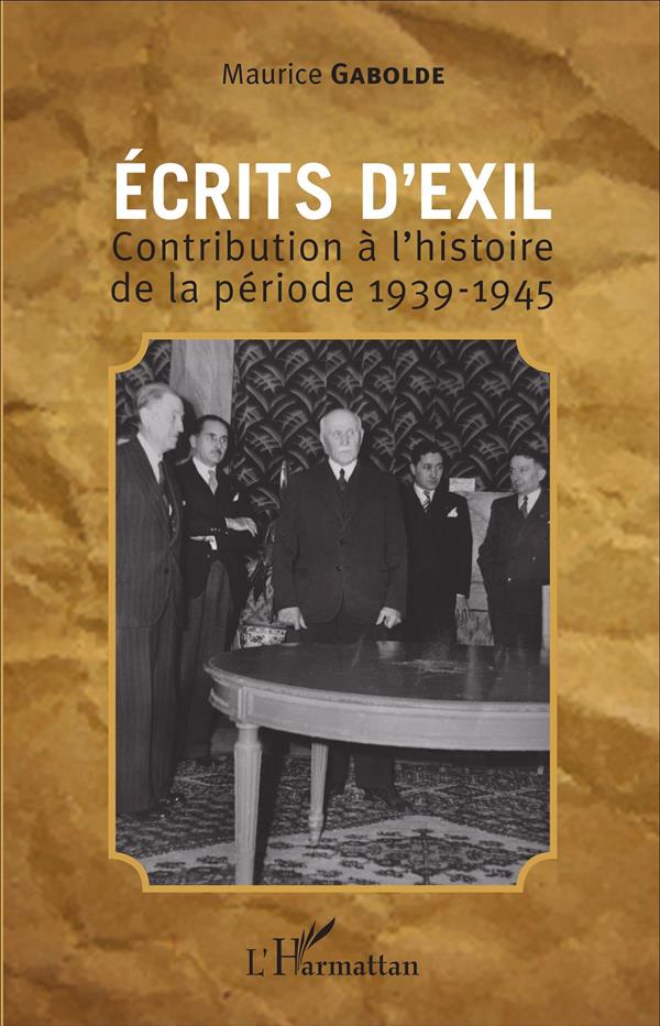 ECRITS D'EXIL - CONTRIBUTION A L'HISTOIRE DE LA PERIODE 1939-1945