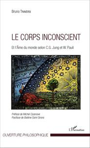 LE CORPS INCONSCIENT - ET L'AME DU MONDE SELON C.G. JUNG ET W. PAULI