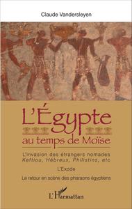 L'EGYPTE AU TEMPS DE MOISE - L'INVASION DES ETRANGERS NOMADES : KEFTIOU, HEBREUX, PHILISTINS, ETC. -