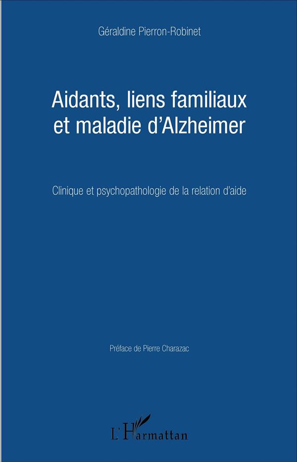 AIDANTS, LIENS FAMILIAUX ET MALADIE D'ALZHEIMER - CLINIQUE ET PSYCHOPATHOLOGIE DE LA RELATION D'AIDE