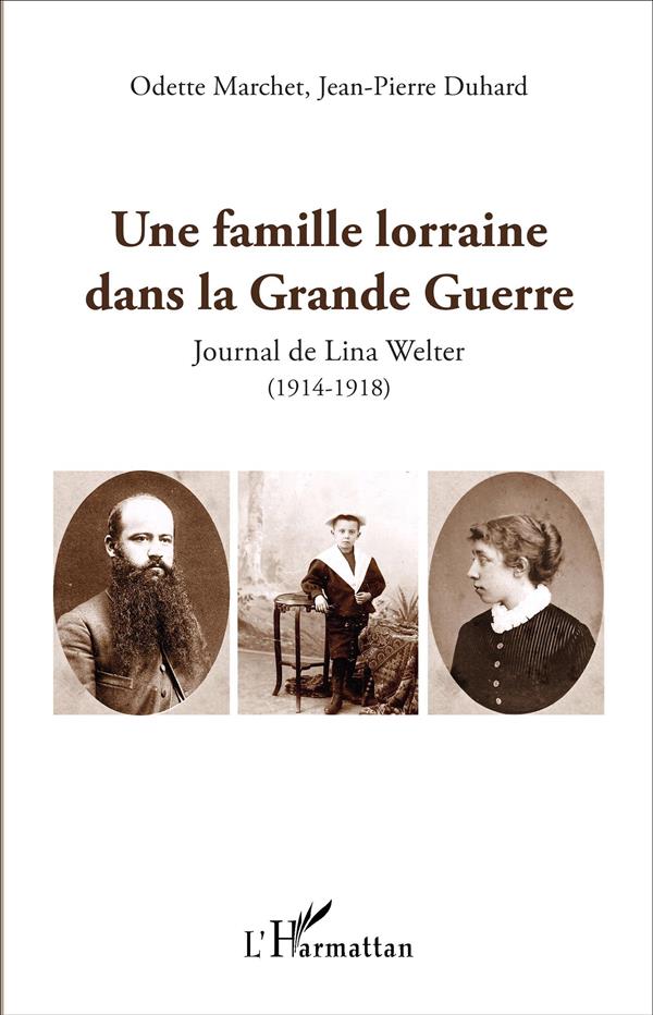 UNE FAMILLE LORRAINE DANS LA GRANDE GUERRE - JOURNAL DE LINA WELTER - (1914-1918)
