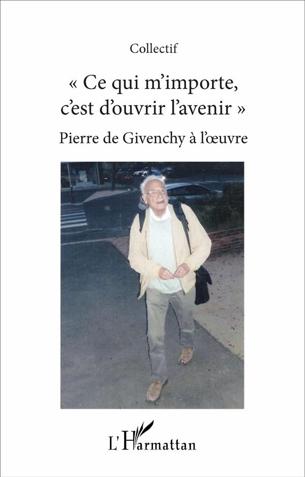 "CE QUI M'IMPORTE C'EST D'OUVRIR L'AVENIR" - PIERRE DE GIVENCHY A L'OEUVRE