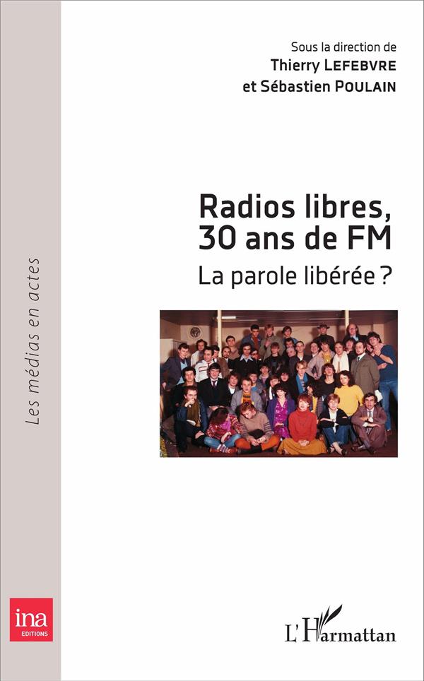RADIOS LIBRES, 30 ANS DE FM - LA PAROLE LIBEREE ?