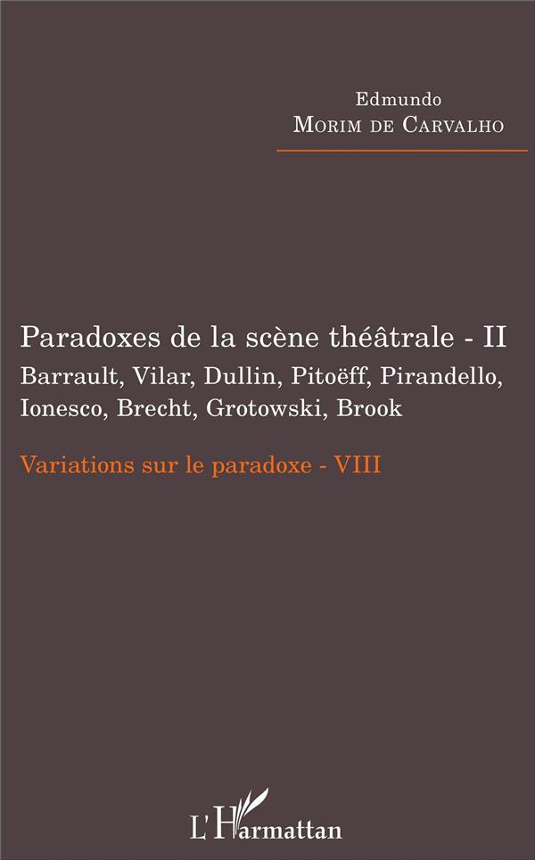 PARADOXES DE LA SCENE THEATRALE - II BARRAULT, VILAR, DULLIN, PITOEFF, PIRANDELLO, IONESCO, BRECHT,
