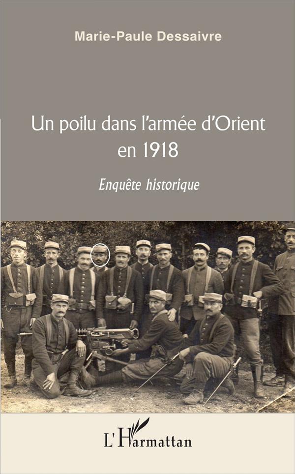 UN POILU DANS L'ARMEE D'ORIENT EN 1918 - ENQUETE HISTORIQUE