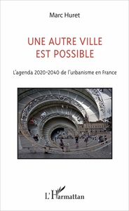 UNE AUTRE VILLE EST POSSIBLE - L'AGENDA 2020-2040 DE L'URBANISME EN FRANCE