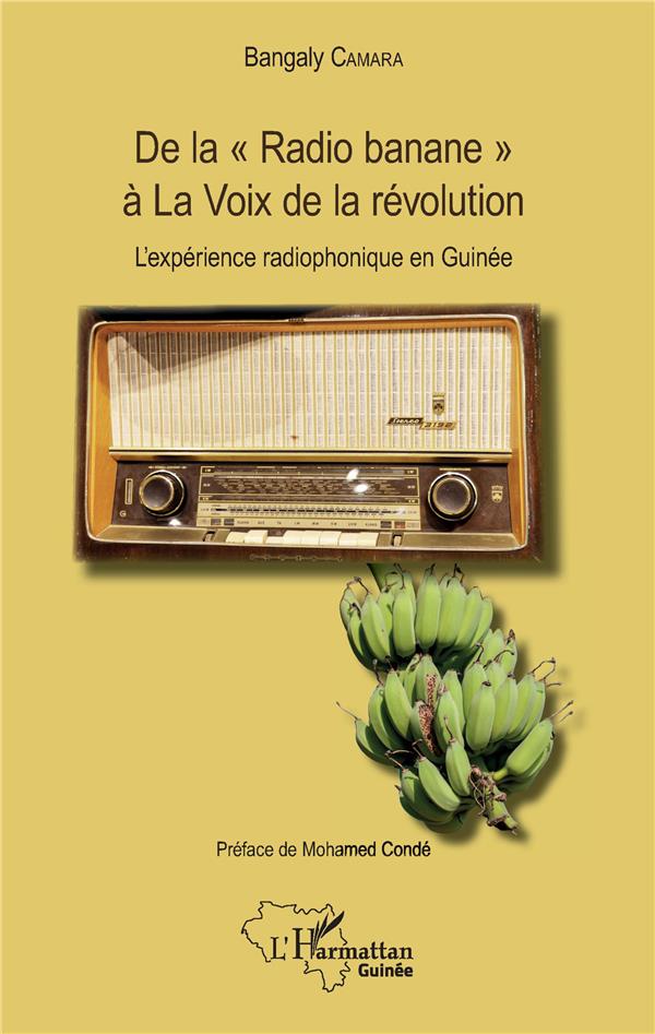 DE LA "RADIO BANANE" A LA VOIX DE LA REVOLUTION - L'EXPERIENCE RADIOPHONIQUE EN GUINEE