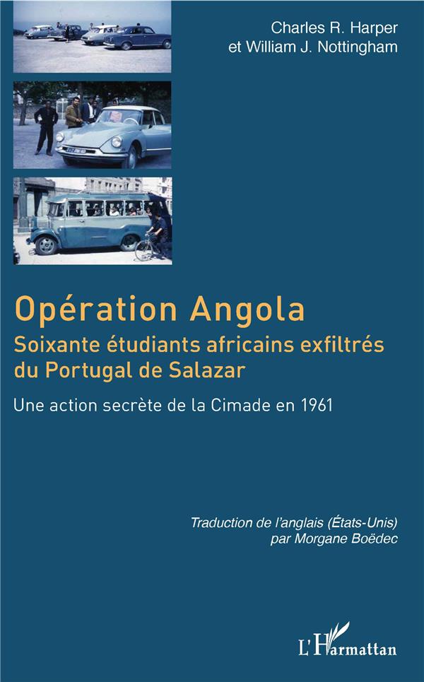 OPERATION ANGOLA - SOIXANTE ETUDIANTS AFRICAINS EXFILTRES DU PORTUGAL DE SALAZAR - UNE ACTION SECRET
