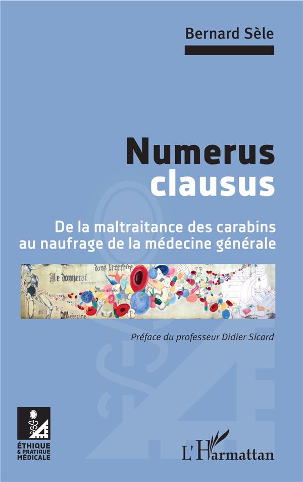 NUMERUS CLAUSUS - DE LA MALTRAITANCE DES CARABINS AU NAUFRAGE DE LA MEDECINE GENERALE
