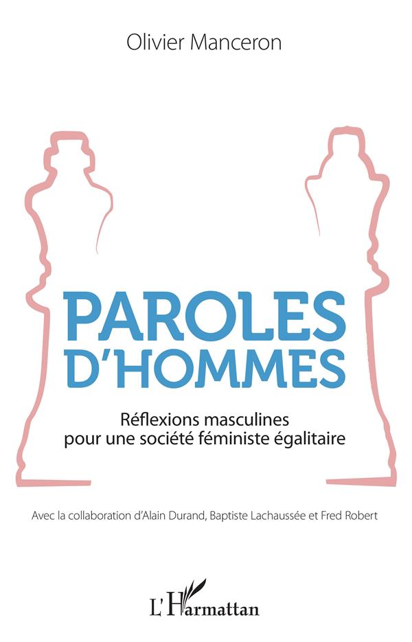 PAROLES D'HOMMES - REFLEXIONS MASCULINES POUR UNE SOCIETE FEMINISTE EGALITAIRE