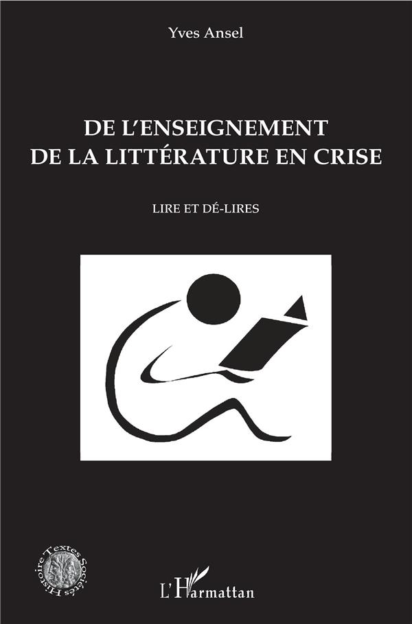 DE L'ENSEIGNEMENT DE LA LITTERATURE EN CRISE - LIRE ET DE-LIRES