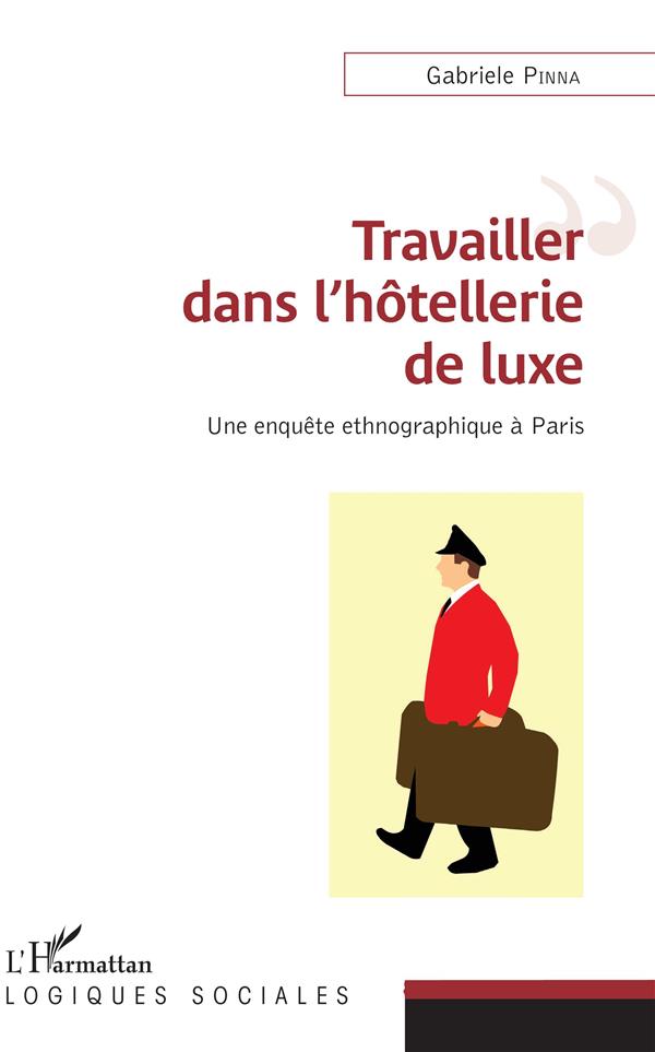 TRAVAILLER DANS L'HOTELLERIE DE LUXE - UNE ENQUETE ETHNOGRAPHIQUE A PARIS