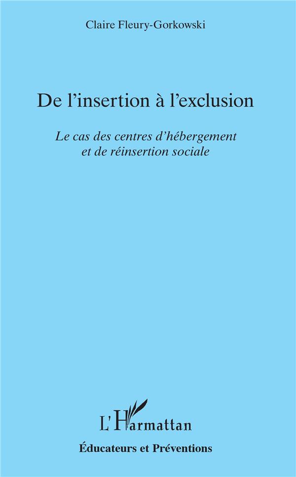 DE L'INSERTION A L'EXCLUSION - LE CAS DES CENTRES D'HEBERGEMENT ET DE REINSERTION SOCIALE