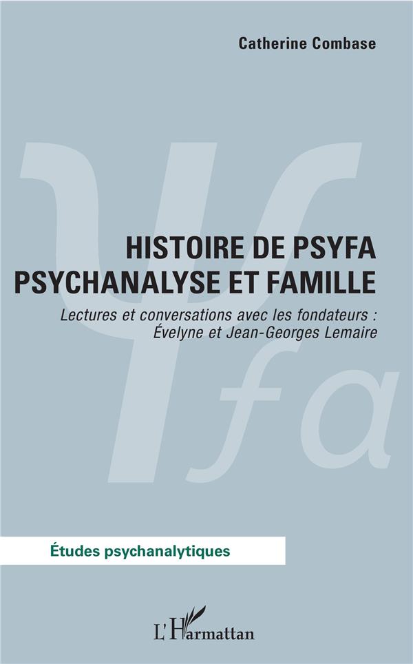 HISTOIRE DE PSYFA PSYCHANALYSE ET FAMILLE - LECTURES ET CONVERSATIONS AVEC LES FONDATEURS : EVELYNE