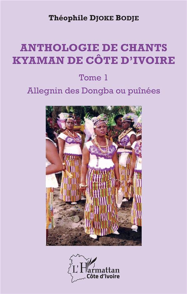 ANTHOLOGIE DE CHANTS KYAMAN DE COTE D'IVOIRE TOME 1 - VOL01 - ALLEGNIN DES DONGBA OU PUINEES