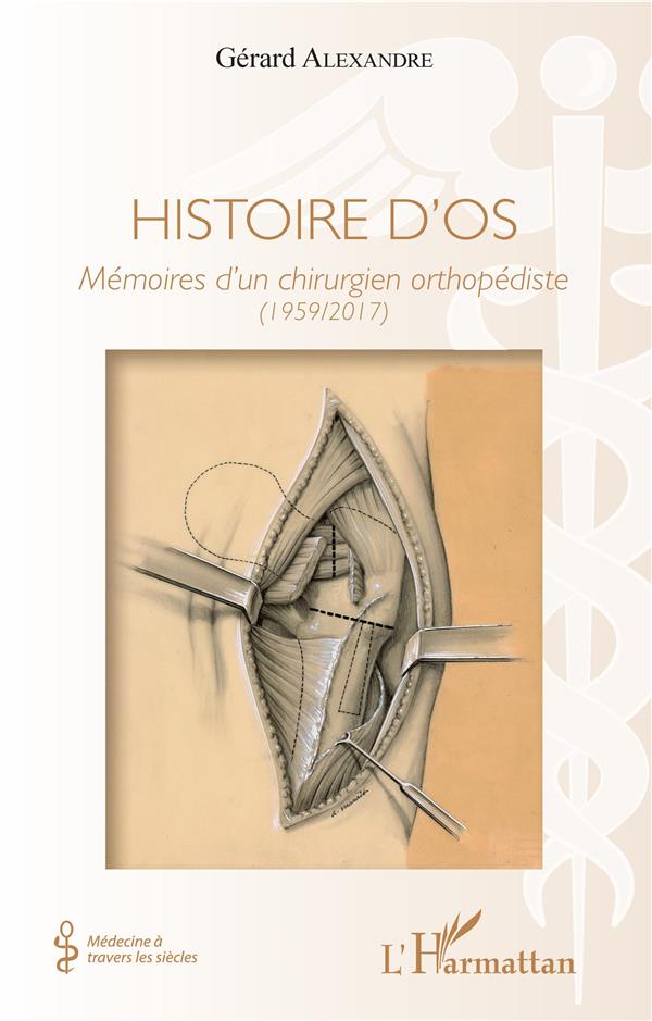 HISTOIRE D'OS - MEMOIRES D'UN CHIRURGIEN ORTHOPEDISTE - (1959/2017)