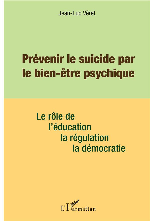 PREVENIR LE SUICIDE PAR LE BIEN ETRE PSYCHIQUE - LE ROLE DE L'EDUCATION, DE LA REGULATION, DE LA DEM