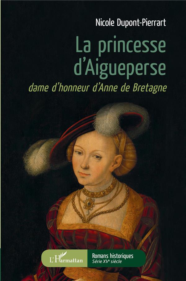 LA PRINCESSE D'AIGUEPERSE - DAME D'HONNEUR D'ANNE DE BRETAGNE