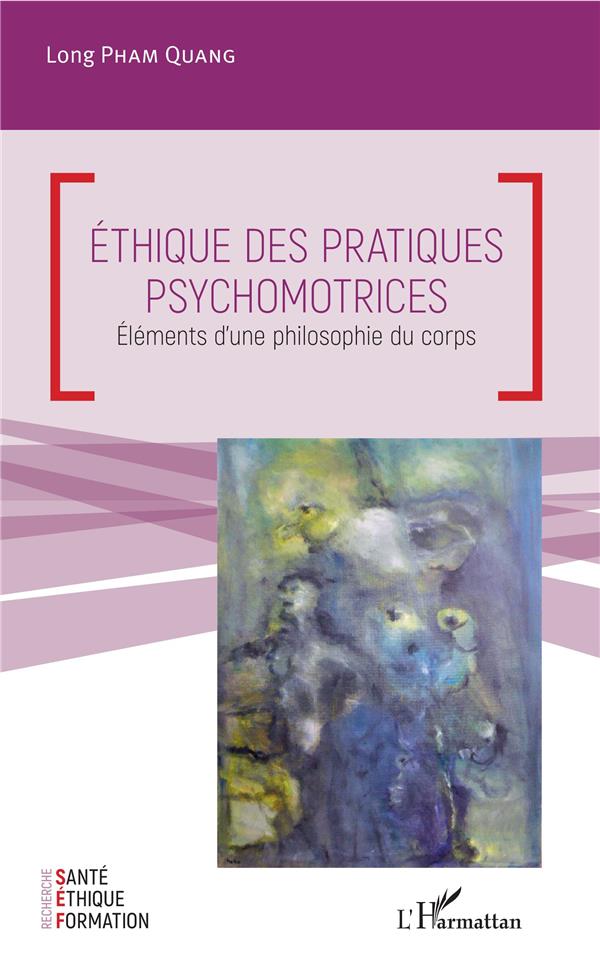 ETHIQUE DES PRATIQUES PSYCHOMOTRICES - ELEMENTS D'UNE PHILOSOPHIE DU CORPS