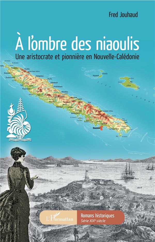 A L'OMBRE DES NIAOULIS - UNE ARISTOCRATE ET PIONNIERE EN NOUVELLE-CALEDONIE