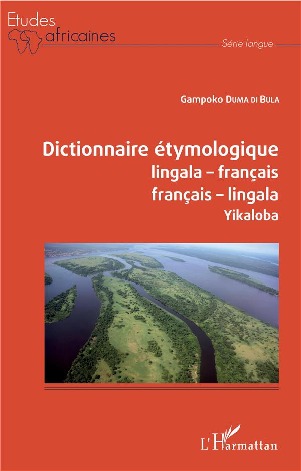 DICTIONNAIRE ETYMOLOGIQUE LINGALA-FRANCAIS FRANCAIS-LINGALA - YIKALOBA