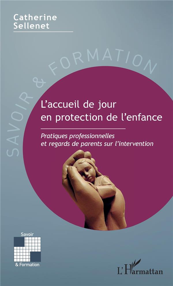 L'ACCUEIL DE JOUR EN PROTECTION DE L'ENFANCE - PRATIQUES PROFESSIONNELLES ET REGARDS DE PARENTS SUR
